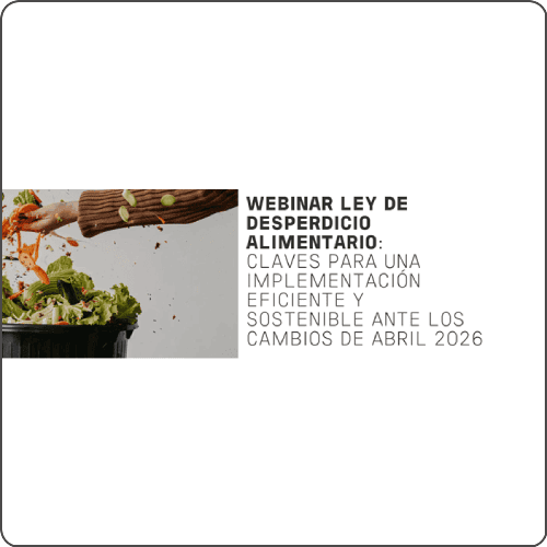 Webinar Ley Desperdicio Alimentario: Claves para una implementación eficiente y sostenible ante los cambios de abril 2026