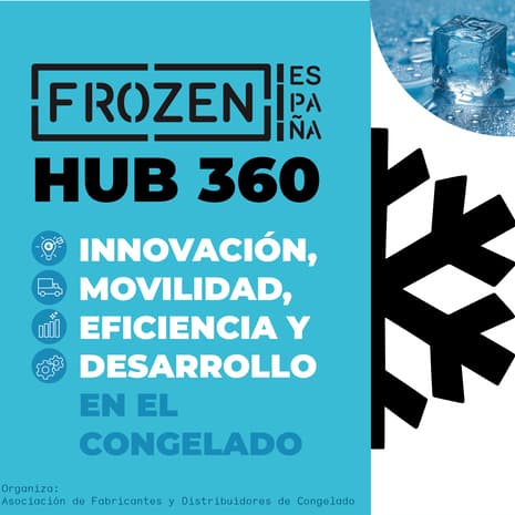 Frozen España presenta “Frozen Hub 360”: punto de encuentro e innovación del sector del congelado en España.